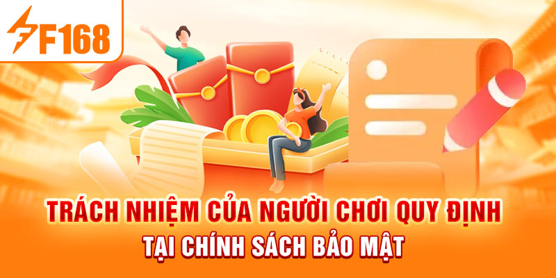 Chính Sách Bảo Mật F168 - Quy Định Ban Hành Mới Nhất 2024 Trách nhiệm của người chơi quy định tại chính sách bảo mật