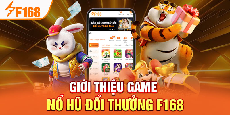 Nổ Hũ Đổi Thưởng F168 - Cá Cược Thú Vị, Nhận Thưởng Lớn Giới thiệu game nổ hũ đổi thưởng F168