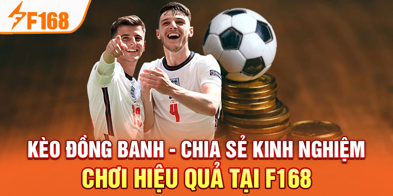 Kèo Đồng Banh - Chia Sẻ Kinh Nghiệm Chơi Hiệu Quả Tại F168 Kèo Đồng Banh - Chia Sẻ Kinh Nghiệm Chơi Hiệu Quả Tại F168