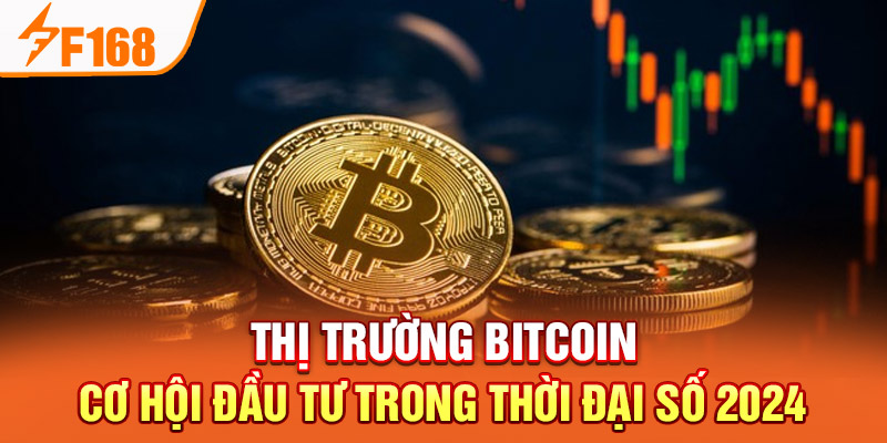 Thị trường Bitcoin - Cơ Hội Đầu Tư Trong Thời Đại Số 2024 Thị trường Bitcoin - Cơ Hội Đầu Tư Trong Thời Đại Số 2024